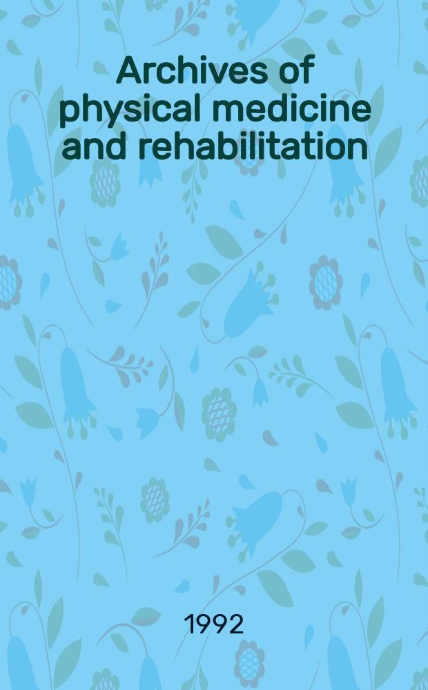 Archives of physical medicine and rehabilitation : Formerly Archives of physical medicine Official journal [of the] American congress of physical medicine and rehabilitation [and of the] American society of physical medicine and rehabilitation. Vol.72, №4