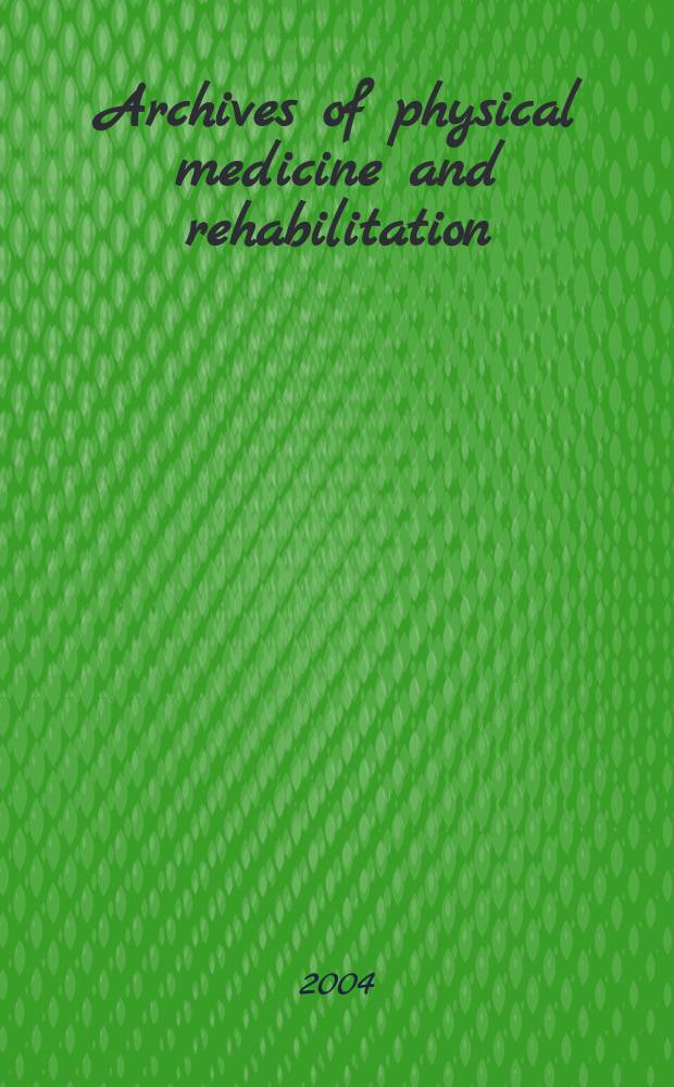 Archives of physical medicine and rehabilitation : Formerly Archives of physical medicine Official journal [of the] American congress of physical medicine and rehabilitation [and of the] American society of physical medicine and rehabilitation. 2004 к vol.85, №3, suppl. 1 : 2004 study guide