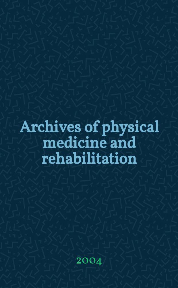 Archives of physical medicine and rehabilitation : Formerly Archives of physical medicine Official journal [of the] American congress of physical medicine and rehabilitation [and of the] American society of physical medicine and rehabilitation. 2004 к vol.85, №7, suppl. 3 : 2004 study guide