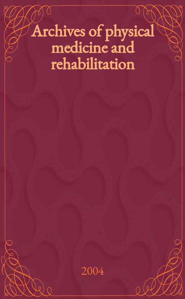 Archives of physical medicine and rehabilitation : Formerly Archives of physical medicine Official journal [of the] American congress of physical medicine and rehabilitation [and of the] American society of physical medicine and rehabilitation. [2004] к vol.85, №7, suppl. : Preliminary program