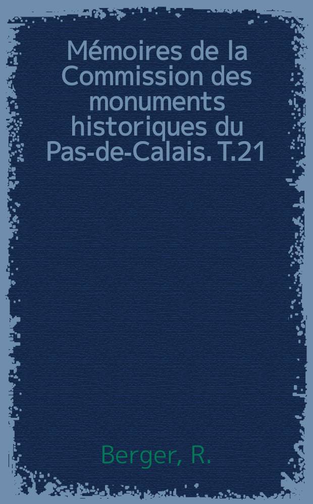 Mémoires de la Commission des monuments historiques du Pas-de-Calais. T.21 : Littérature et société arrageoises
