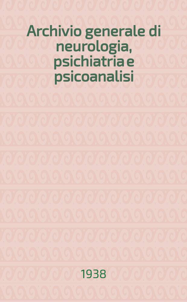 Archivio generale di neurologia, psichiatria e psicoanalisi : Organo scientifico dell' Ospedale psichiatrico consortile di Nocera Inferiore (Salerno)