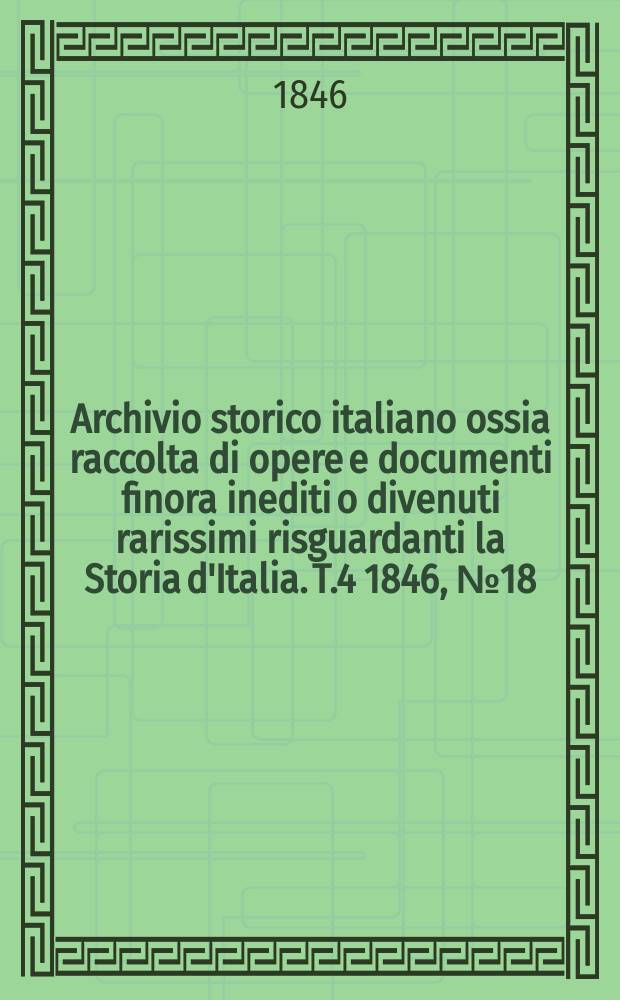 Archivio storico italiano ossia raccolta di opere e documenti finora inediti o divenuti rarissimi risguardanti la Storia d'Italia. T.4 1846, №18