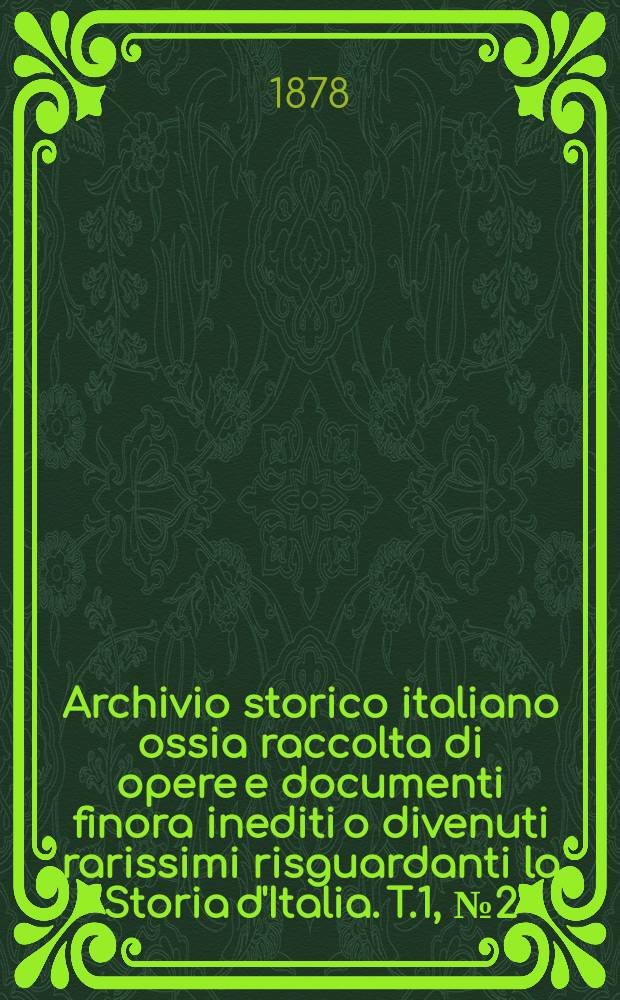 Archivio storico italiano ossia raccolta di opere e documenti finora inediti o divenuti rarissimi risguardanti la Storia d'Italia. T.1, №2(Coll.№104)