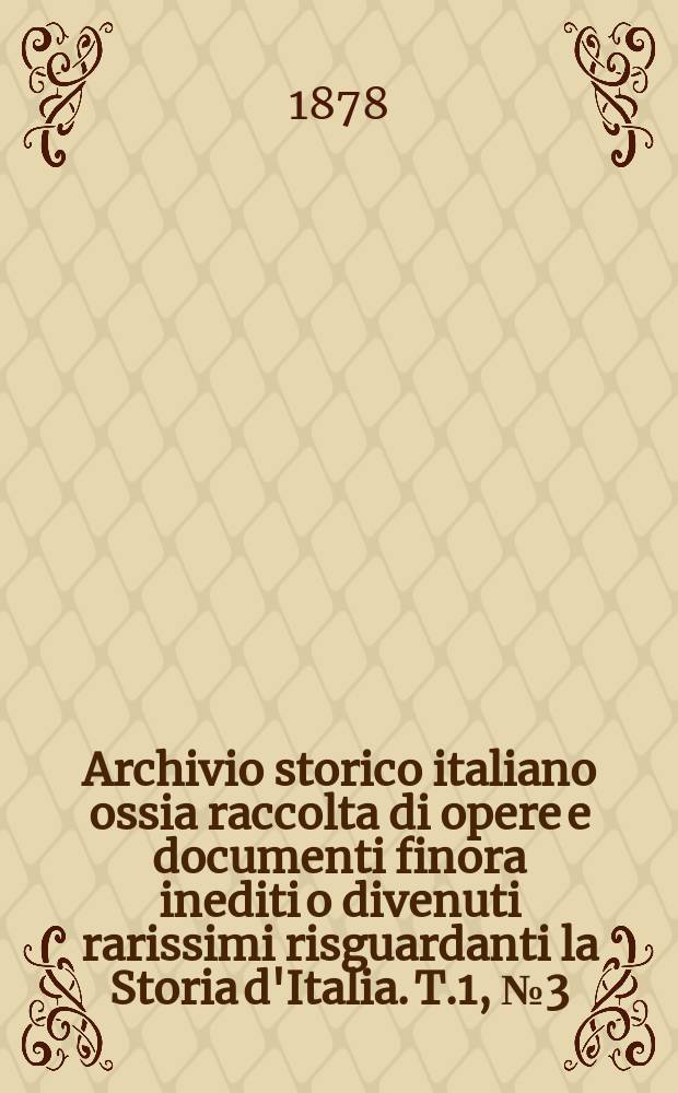 Archivio storico italiano ossia raccolta di opere e documenti finora inediti o divenuti rarissimi risguardanti la Storia d'Italia. T.1, №3(Coll.№105)