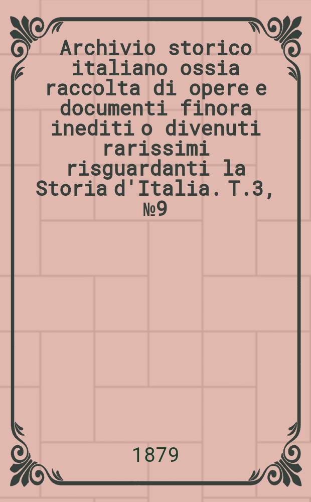 Archivio storico italiano ossia raccolta di opere e documenti finora inediti o divenuti rarissimi risguardanti la Storia d'Italia. T.3, №9(Coll.№111)