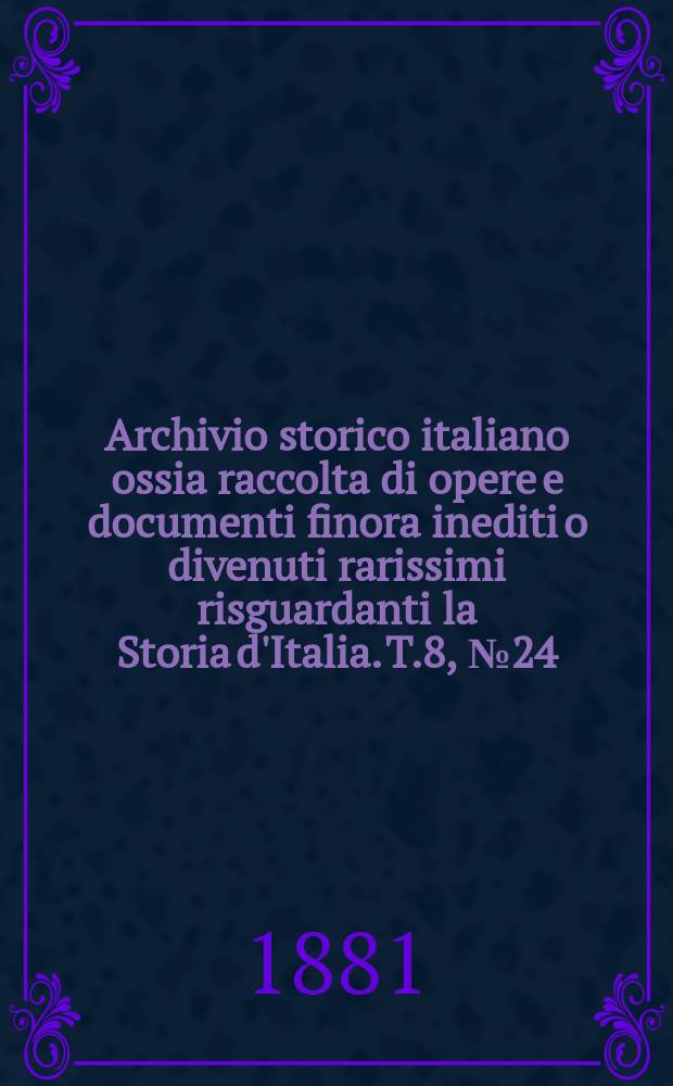 Archivio storico italiano ossia raccolta di opere e documenti finora inediti o divenuti rarissimi risguardanti la Storia d'Italia. T.8, №24(Coll.№126)