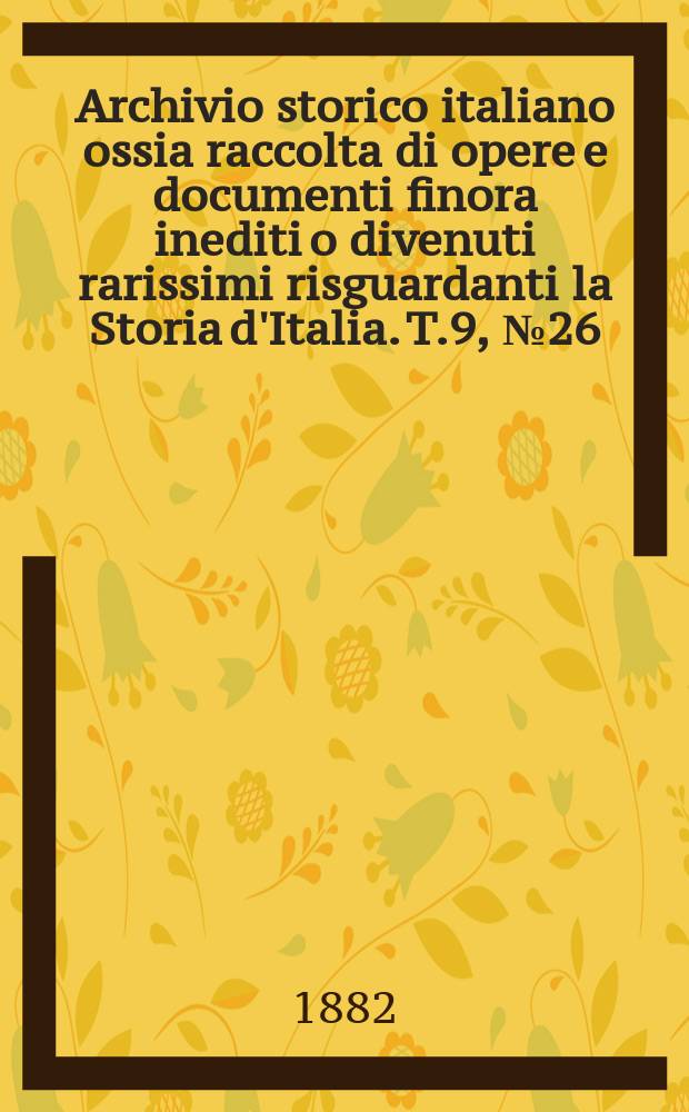 Archivio storico italiano ossia raccolta di opere e documenti finora inediti o divenuti rarissimi risguardanti la Storia d'Italia. T.9, №26(Coll.№128)