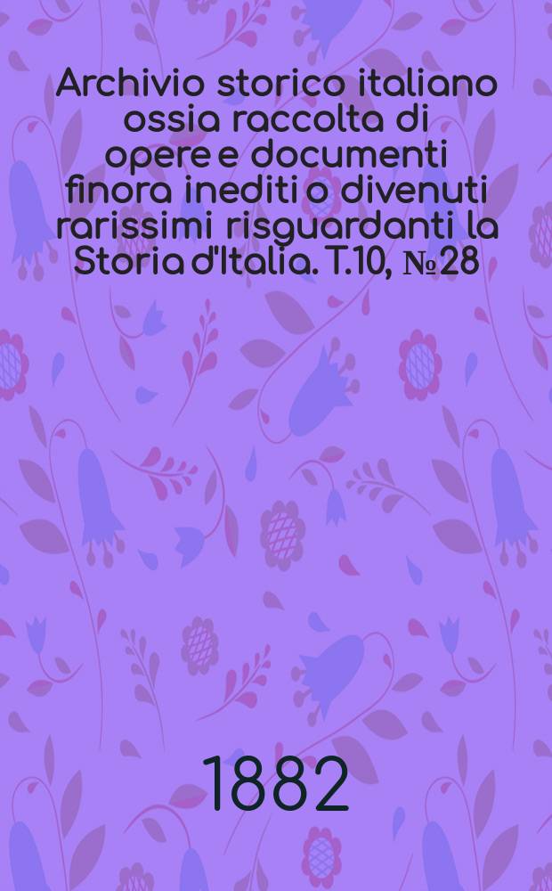 Archivio storico italiano ossia raccolta di opere e documenti finora inediti o divenuti rarissimi risguardanti la Storia d'Italia. T.10, №28(Coll.№130)