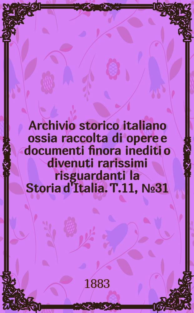 Archivio storico italiano ossia raccolta di opere e documenti finora inediti o divenuti rarissimi risguardanti la Storia d'Italia. T.11, №31(Coll.№133)