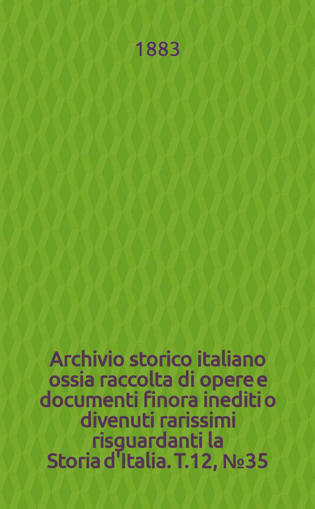 Archivio storico italiano ossia raccolta di opere e documenti finora inediti o divenuti rarissimi risguardanti la Storia d'Italia. T.12, №35(Coll.№137)