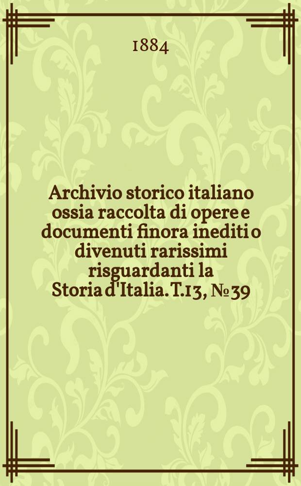 Archivio storico italiano ossia raccolta di opere e documenti finora inediti o divenuti rarissimi risguardanti la Storia d'Italia. T.13, №39(Coll.№141)