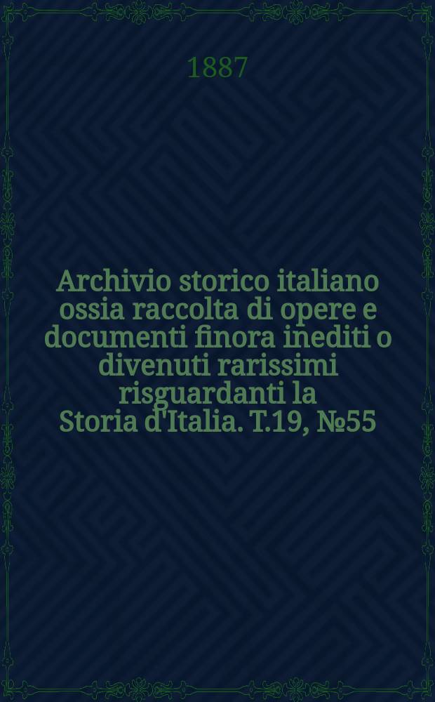 Archivio storico italiano ossia raccolta di opere e documenti finora inediti o divenuti rarissimi risguardanti la Storia d'Italia. T.19, №55(Coll.№157)