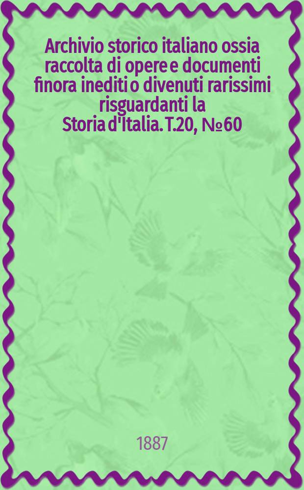 Archivio storico italiano ossia raccolta di opere e documenti finora inediti o divenuti rarissimi risguardanti la Storia d'Italia. T.20, №60(Coll.№162)