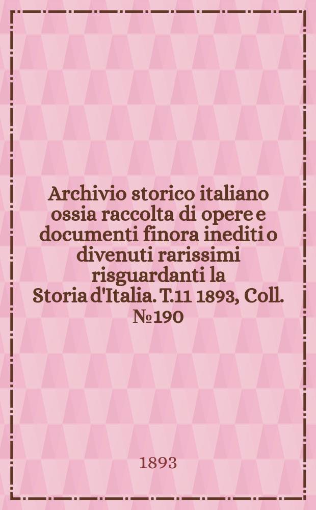 Archivio storico italiano ossia raccolta di opere e documenti finora inediti o divenuti rarissimi risguardanti la Storia d'Italia. T.11 1893, Coll.№190