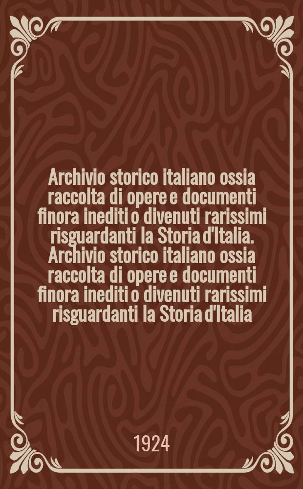 Archivio storico italiano ossia raccolta di opere e documenti finora inediti o divenuti rarissimi risguardanti la Storia d'Italia. Archivio storico italiano ossia raccolta di opere e documenti finora inediti o divenuti rarissimi risguardanti la Storia d'Italia
