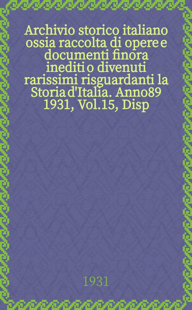 Archivio storico italiano ossia raccolta di opere e documenti finora inediti o divenuti rarissimi risguardanti la Storia d'Italia. Anno89 1931, Vol.15, Disp.2(Coll.№338)