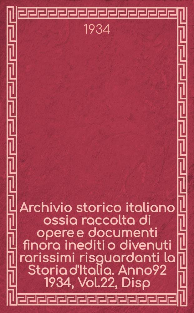 Archivio storico italiano ossia raccolta di opere e documenti finora inediti o divenuti rarissimi risguardanti la Storia d'Italia. Anno92 1934, Vol.22, Disp.4(Coll.№352)