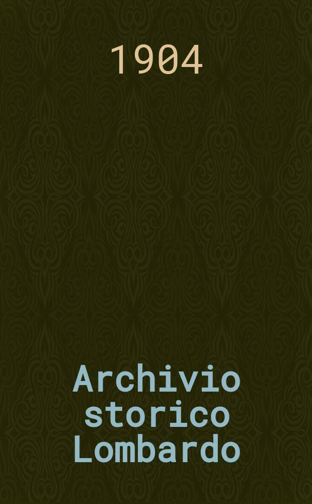 Archivio storico Lombardo : Giorn. della Soc. stor. lombarda. Archivio storico Lombardo