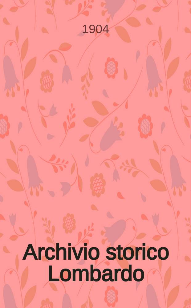 Archivio storico Lombardo : Giorn. della Soc. stor. lombarda. Anno31 1904, Vol.1, Fasc.2