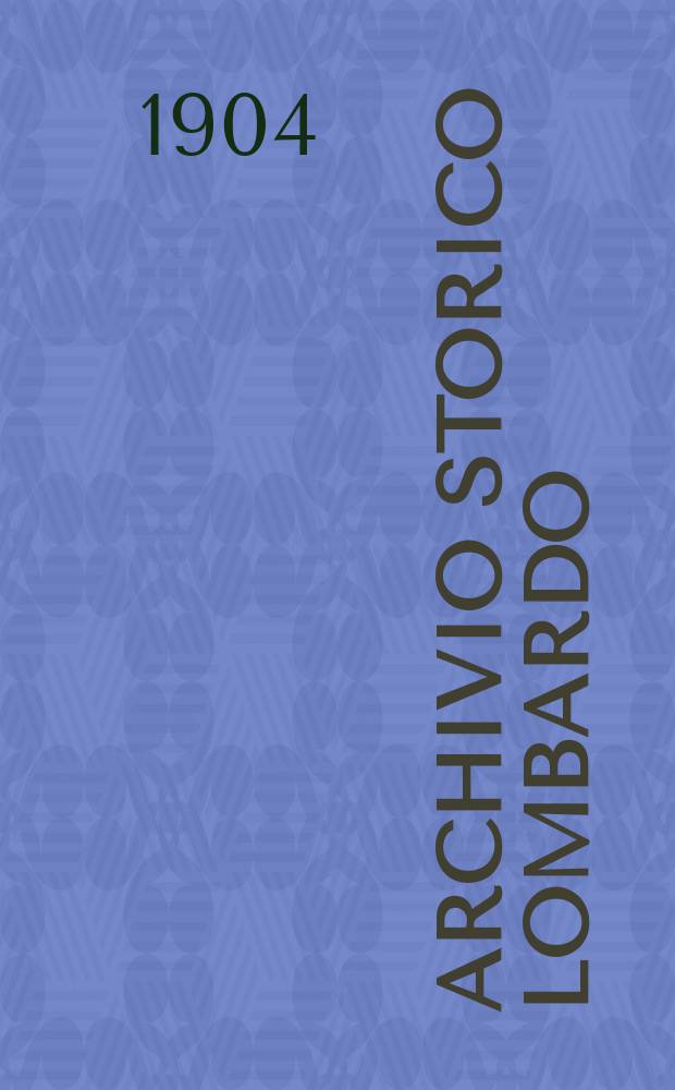 Archivio storico Lombardo : Giorn. della Soc. stor. lombarda. Anno31 1904, Vol.2, Fasc.3