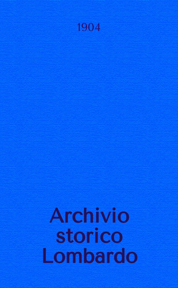 Archivio storico Lombardo : Giorn. della Soc. stor. lombarda. Anno31 1904, Vol.2, Fasc.4