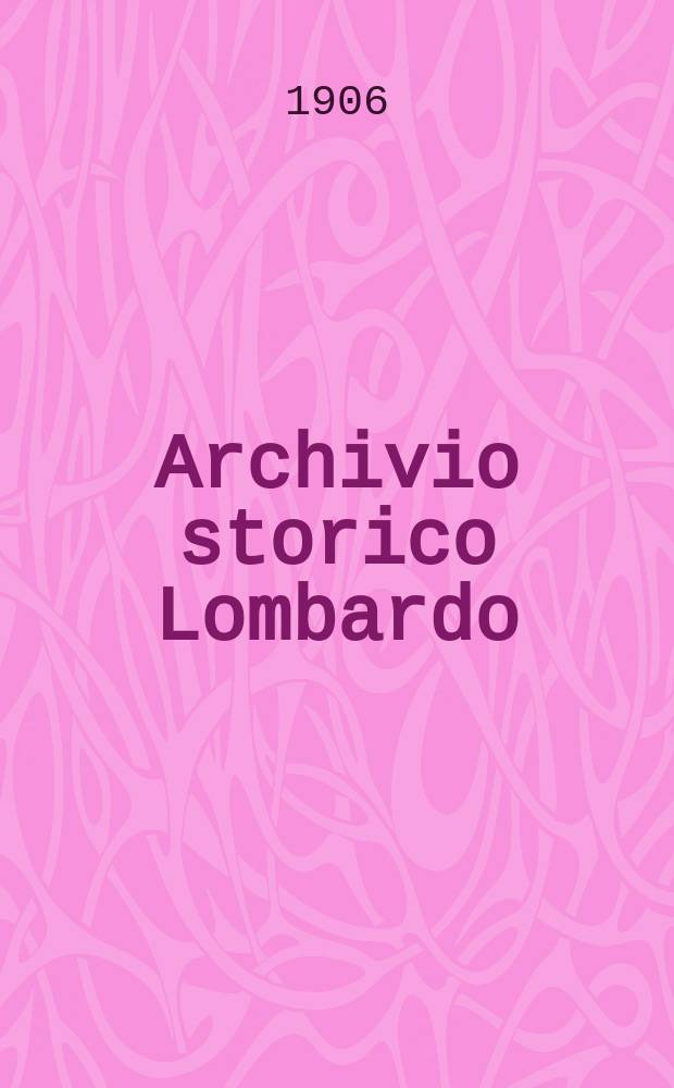 Archivio storico Lombardo : Giorn. della Soc. stor. lombarda. Anno33 1906, Vol.5, Fasc.9