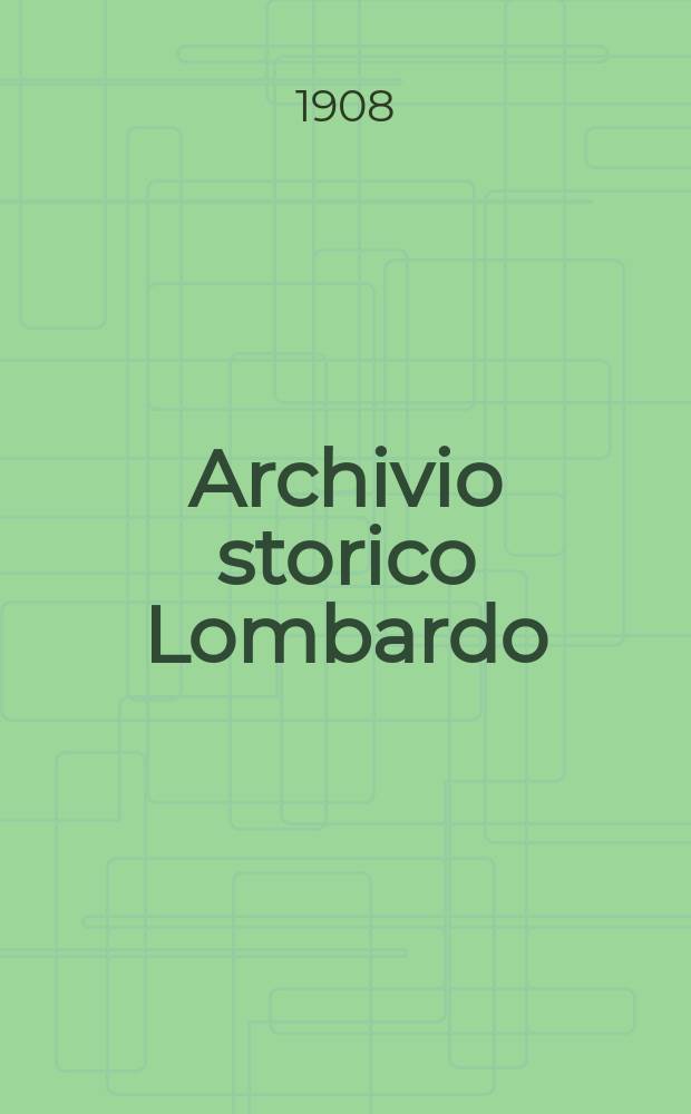 Archivio storico Lombardo : Giorn. della Soc. stor. lombarda. Anno35 1908, Vol.10, Fasc.19