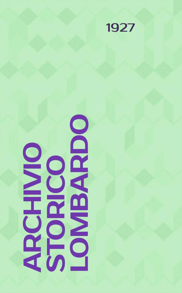 Archivio storico Lombardo : Giorn. della Soc. stor. lombarda. Anno54 1927, Fasc.3