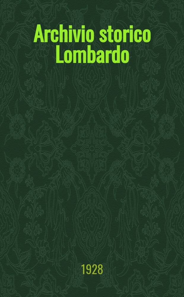 Archivio storico Lombardo : Giorn. della Soc. stor. lombarda. Anno55 1928, Fasc.4