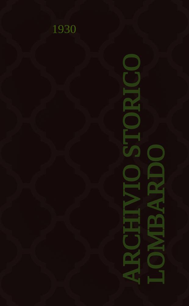 Archivio storico Lombardo : Giorn. della Soc. stor. lombarda. Anno57 1930, Fasc.1/2