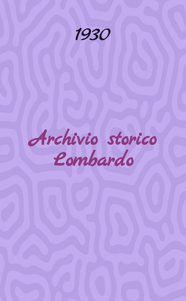 Archivio storico Lombardo : Giorn. della Soc. stor. lombarda. Anno57 1930, Fasc.3