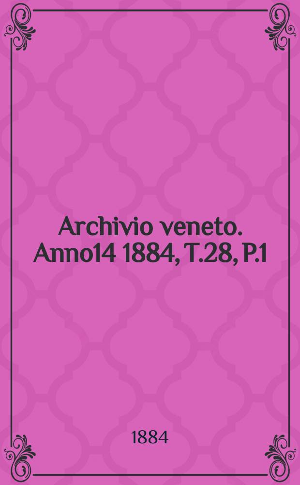 Archivio veneto. Anno14 1884, T.28, P.1(55)
