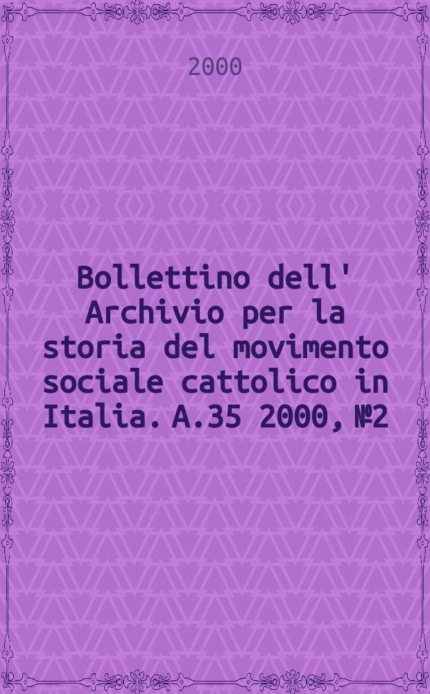 Bollettino dell' Archivio per la storia del movimento sociale cattolico in Italia. A.35 2000, №2 : Don Giovanni Galabria (1873-1954)