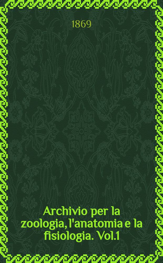 Archivio per la zoologia, l'anatomia e la fisiologia. Vol.1