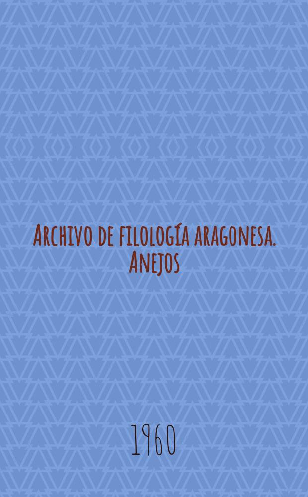 Archivo de filolog&iacute;a aragonesa. Anejos