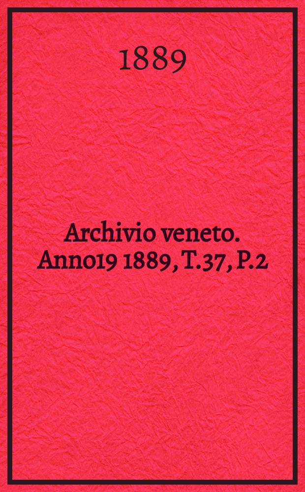 Archivio veneto. Anno19 1889, T.37, P.2(74)