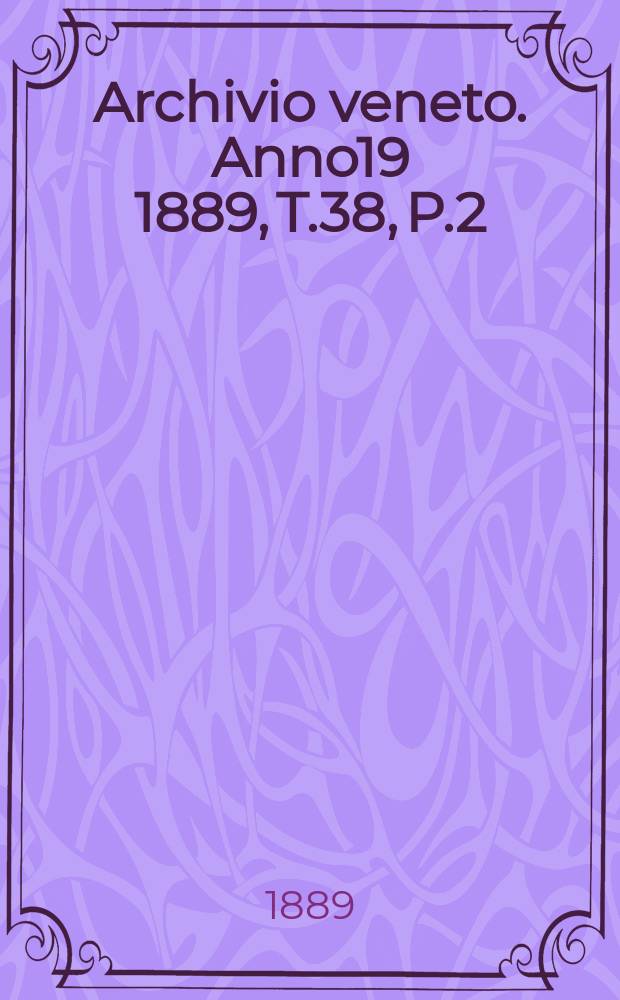 Archivio veneto. Anno19 1889, T.38, P.2(76)