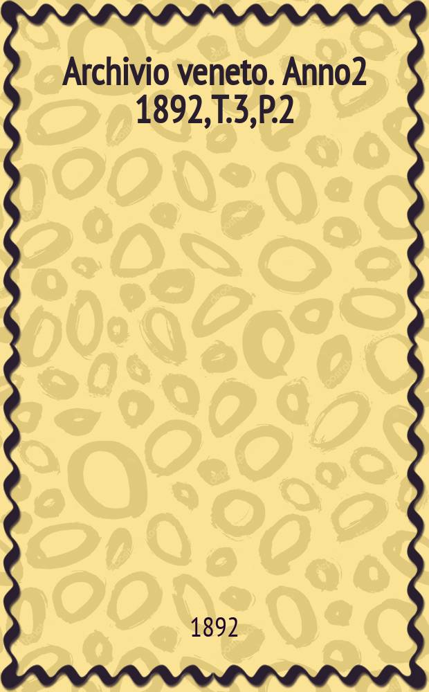 Archivio veneto. Anno2 1892, T.3, P.2(6)