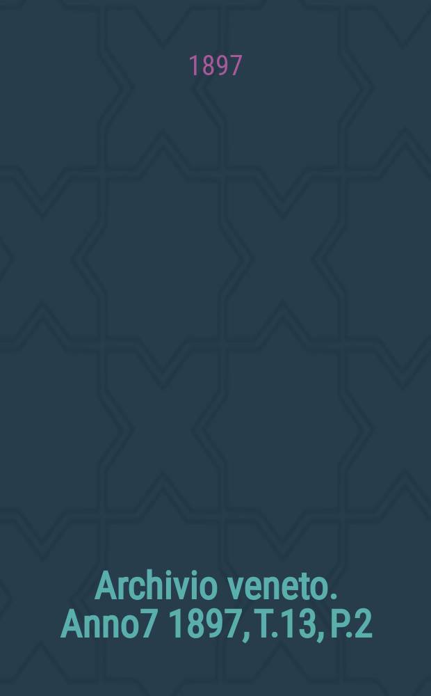 Archivio veneto. Anno7 1897, T.13, P.2(26)