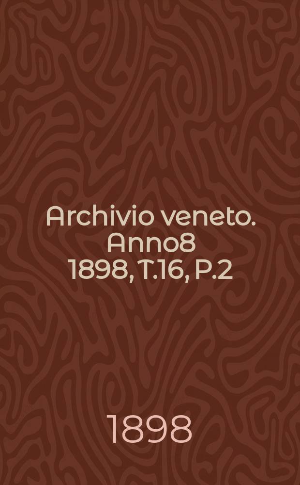 Archivio veneto. Anno8 1898, T.16, P.2(32)