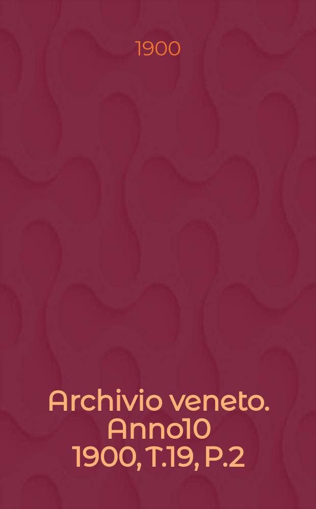 Archivio veneto. Anno10 1900, T.19, P.2(38)
