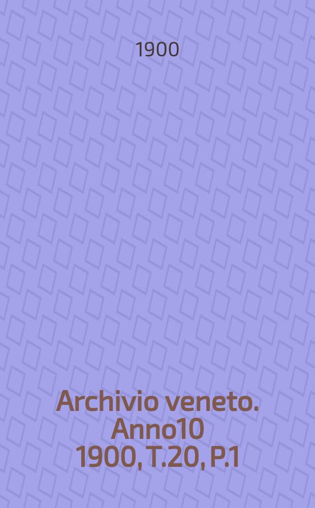 Archivio veneto. Anno10 1900, T.20, P.1(39)