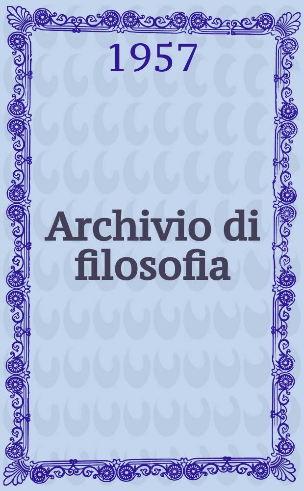 Archivio di filosofia : Organo dell' Istituto di studi filosofici. 1957, №3 : La Filosofia della arte sacra