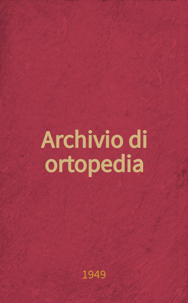 Archivio di ortopedia : Pubblicazione ufficiale della Clinica ortopedica universitaria di Milano (Pio Istituto dei rachitico) e della Soc. Piemontese, Ligure, Lombarda di ortopedia, traumatologia e chirurgia infantile