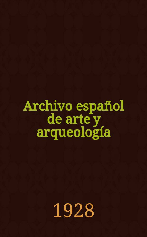 Archivo español de arte y arqueología : Publ. cuatrimestral de las Secciones de arqueología y de arte del centro de estudios históricos
