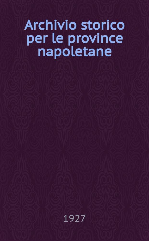 Archivio storico per le province napoletane : Publ. a cure della Soc. di storia patria. Archivio storico per le province napoletane