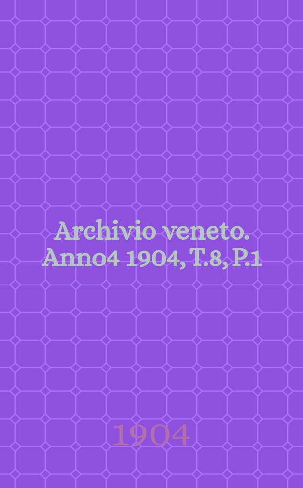 Archivio veneto. Anno4 1904, T.8, P.1(55)