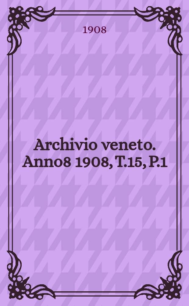 Archivio veneto. Anno8 1908, T.15, P.1(69)