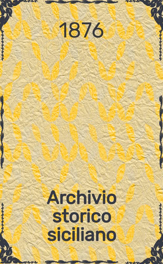 Archivio storico siciliano : Pubblicazione periodica per cura della Scuola di paleografia di Palermo. Archivio storico siciliano